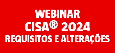 Webinar CISA® 2024 – Requisitos e Alterações