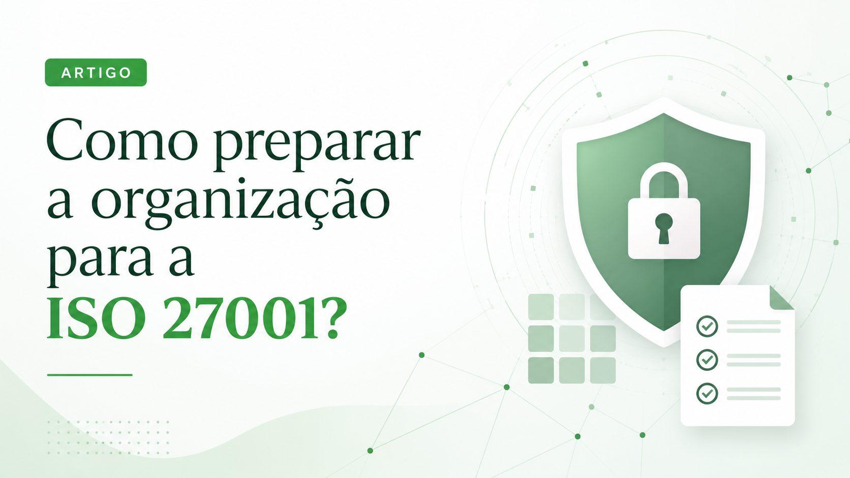 Como preparar a organização para ISO 27001